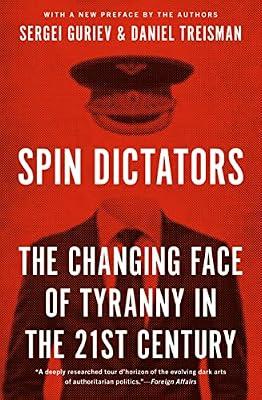 Spin Dictators: The Changing Face of Tyranny in the 21st Century by Guriev, Sergei; Treisman, Daniel | Paperback | Political Science