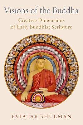 Visions of the Buddha: Creative Dimensions of Early Buddhist Scripture by Eviatar Shulman | Hardcover | Buddhism