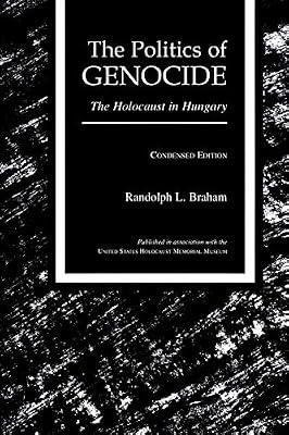 The Politics of Genocide: Holocaust in Hungary by Braham, Randolph L. | Paperback | The Holocaust