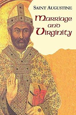 Marriage And Virginity: The Excellence Of Marriage, Holy Virginity, The Excellence Of Widowhood, Adulterous Marriages, Continence: Study Edition: 9 (The Works Of Saint Augustine) | Paperback | Religion