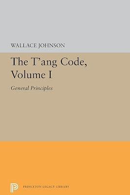 The T`ang Code, Volume I – General Principles: 1 (Princeton Legacy Library) by Johnson, Wallace | Paperback | Literary Essays 2