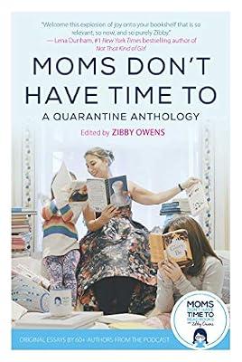 Moms Don't Have Time To: A Quarantine Anthology | Hardcover | Literary Collections