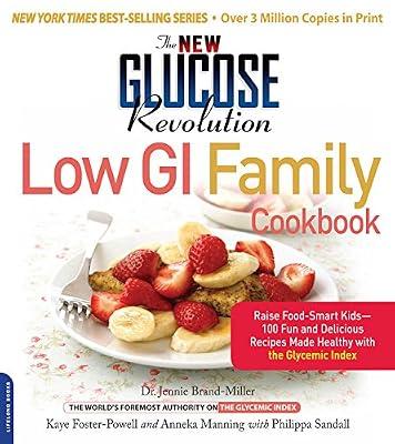 The New Glucose Revolution Low GI Family Cookbook: Raise Food-Smart Kids--100 Fun and Delicious Recipes Made Healthy with the Glycemic Index by Brand-Miller, Jennie; Foster-Powell, Kaye; Foster-Powell, Kaye; Sandall, Philippa; Manning, Anneka | Paperback | Cooking