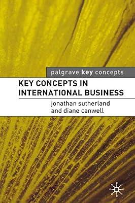 Key Concepts in International Business (Palgrave Key Concepts) by Canwell, Diane; Sutherland, Jonathan | Paperback | Business & Economics