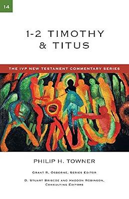 1-2 Timothy & Titus: A Commentary on the New Testament: 14 (The IVP New Testament Commentary Series, 14) by Towner, Philip H. | Paperback | Religion