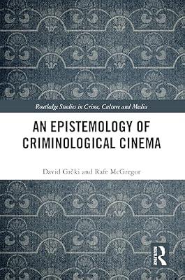 An Epistemology of Criminological Cinema (Routledge Studies in Crime, Culture and Media) by Mcgregor, Rafe; Grcki, David | Paperback | Performing Arts