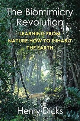 The Biomimicry Revolution: Learning from Nature How to Inhabit the Earth by Dicks, Henry | Hardcover | Nature