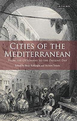 Cities of the Mediterranean: From the Ottomans to the Present Day (Library of Ottoman Studies) | Paperback | History