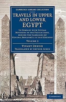 Travels in Upper and Lower Egypt: In Company with Several Divisions of the French Army, during the Campaigns of General Bonaparte in that Country: Volume 3 (Cambridge Library Collection - Egyptology) by Denon, Vivant | Paperback | Social Science