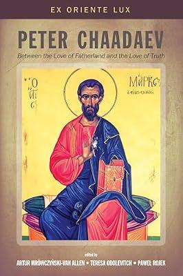 Peter Chaadaev: Between the Love of Fatherland and the Love of Truth: 2 (Ex Oriente Lux) | Hardcover | Philosophy Of Religion