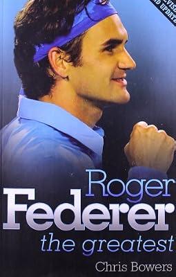 Roger Federer: The Greatest by Bowers, Chris | Paperback | Tennis