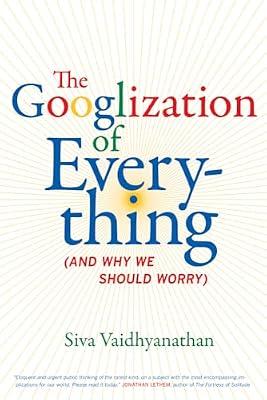 The Googlization of Everything: And Why We Should Worry by Vaidhyanathan, Siva | Hardcover | Social Science