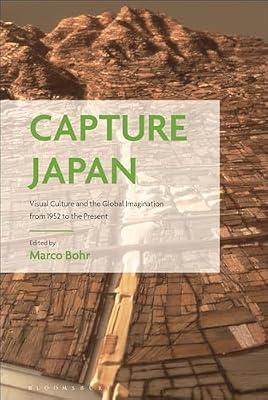 Capture Japan: Visual Culture and the Global Imagination from 1952 to the Present | Hardcover | Art