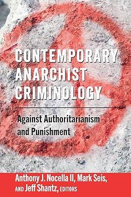 Contemporary Anarchist Criminology: Against Authoritarianism and Punishment: 6 (Radical Animal Studies and Total Liberation) | Paperback | Crime & Criminology