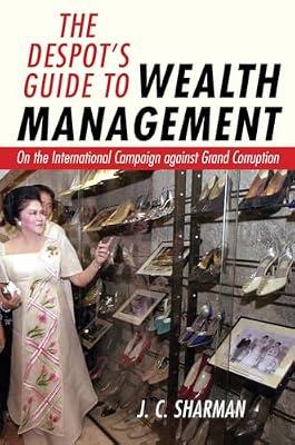 The Despot's Guide to Wealth Management: On the International Campaign Against Grand Corruption by Sharman, J. C. | Hardcover | Crime And Criminology