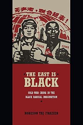 The East Is Black: Cold War China in the Black Radical Imagination by Frazier, Robeson Taj | Paperback | History Of Ideas