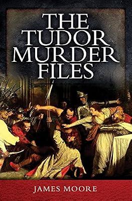 Tudor Murder Files by Moore, James | Paperback | True Crime