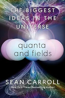 Quanta and Fields: The Biggest Ideas in the Universe by Carroll, Sean | Hardcover | Science