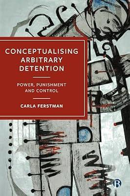 Conceptualising Arbitrary Detention: Power, Punishment and Control by Ferstman, Carla | Paperback | International Human Rights Law