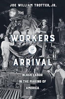 Workers on Arrival by Trotter, Joe William, Jr. | Hardcover | Political Science