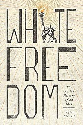White Freedom: The Racial History of an Idea by Stovall, Tyler | Paperback | History
