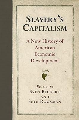 Slavery's Capitalism: A New History of American Economic Development (Early American Studies) | Paperback | Slavery & Abolition Of Slavery