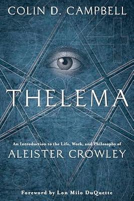 Thelema: An Introduction to the Life, Work, and Philosophy of Aleister Crowley by Campbell, Colin D. | Paperback | Magic