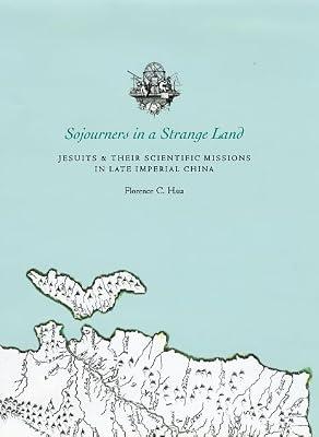 Sojourners in a Strange Land – Jesuits and Their Scientific Missions in Late Imperial China by Hsia, Florence C | Hardcover | Christian Mission & Evangelism