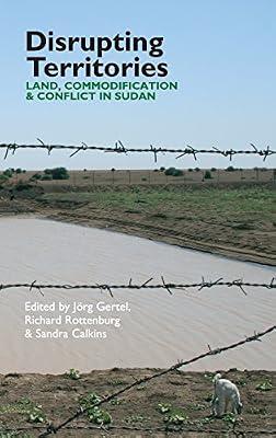 Disrupting Territories: Land, Commodification & Conflict in Sudan: 20 (Eastern Africa) | Hardcover | Social Science