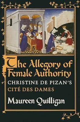 The Allegory of Female Authority: Christine De Pizan's Cite Des Dames by Quilligan, Maureen | Paperback | Literary Criticism