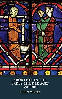 Abortion in the Early Middle Ages, c. 500-900 by Mistry, Zubin | Hardcover | History