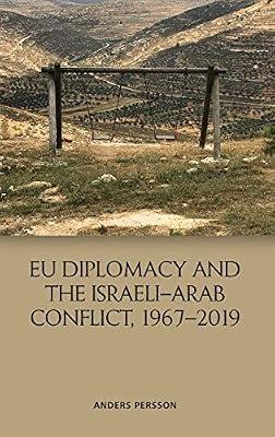 Eu Diplomacy and the Israeli-Arab Conflict, 1967 2019 by Persson, Anders | Hardcover | Peace Studies & Conflict Resolution