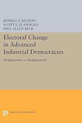 Electoral Change in Advanced Industrial Democracies: Realignment or Dealignment?: 5045 (Princeton Legacy Library, 4991) by Dalton, Russell J.; Flanagan, Scott E. | Paperback | Political Science 2