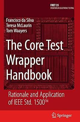 The Core Test Wrapper Handbook: Rationale and Application of IEEE Std. 1500(tm): 35 (Frontiers in Electronic Testing) by Da Silva, Francisco; Waayers, Tom; McLaurin, Teresa | Hardcover | Technology & Engineering