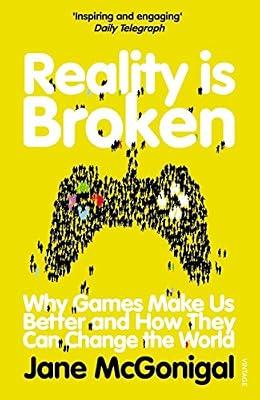 Reality is Broken: Why Games Make Us Better and How They Can Change the World by McGonigal, Jane | Paperback | Impact Of Science & Technology On Society