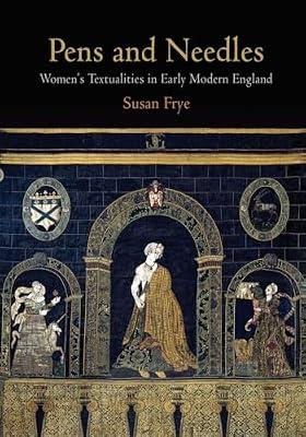 Pens and Needles: Women's Textualities in Early Modern England (Material Texts) by Frye, Susan | Paperback | Literary Criticism