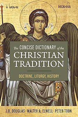 Concise Dictionary of the Christian Tradition: Doctrine, Liturgy, History by Douglas, J. D.; Toon, Peter; Elwell, Walter A. | Paperback | Religion