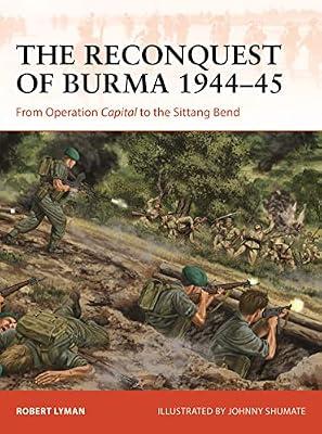 The Reconquest of Burma 1944-45: From Operation Capital to the Sittang Bend: 390 (Campaign Series, 390) by Lyman, Robert | Paperback | History