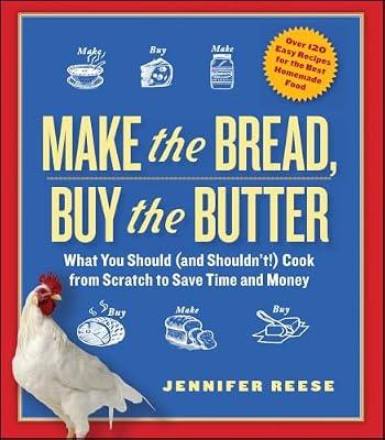 Make the Bread, Buy the Butter: What You Should and Shouldn't Cook from Scratch to Save Time and Money by Reese, Jennifer | Paperback | Cooking