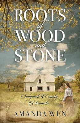 Roots of Wood and Stone (Sedgwick County Chronicles) by Wen, Amanda | Paperback | Fiction