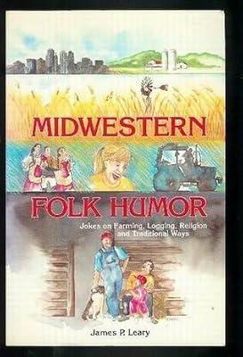Midwestern Folk Humor: Jokes on Farming, Logging, Religion, and Traditional Ways (American Folklore Series) by Leary, James P. | Paperback | Humor