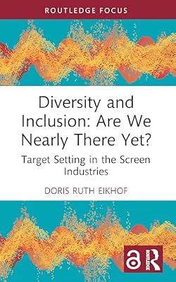 Diversity and Inclusion: Are We Nearly There Yet?: Target Setting in the Screen Industries (Routledge Research in the Creative and Cultural Industries) by Eikhof, Doris Ruth | Paperback | The Arts: General Topics