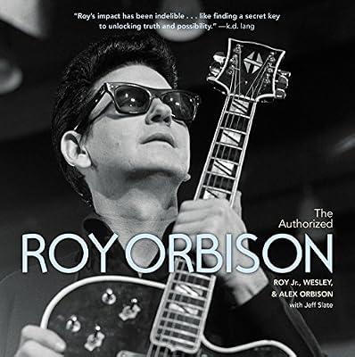 The Authorized Roy Orbison by Orbison, Alex; Orbison Jr., Roy; Orbison, Wesley | Hardcover | Biography & Autobiography