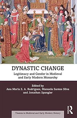 Dynastic Change: Legitimacy and Gender in Medieval and Early Modern Monarchy (Themes in Medieval and Early Modern History) | Hardcover | European History