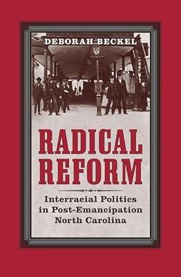 Radical Reform: Interracial Politics in Post-Emancipation North Carolina (The American South Series) by Beckel, Deborah | Hardcover | Military History