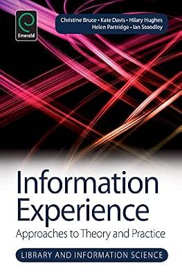 Information Experience: Approaches to Theory and Practice: 9 (Library and Information Science) by Editor: Christine Bruce | Hardcover | Language Arts & Disciplines