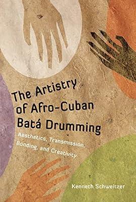 The Artistry of Afro-Cuban Batá Drumming: Aesthetics, Transmission, Bonding, and Creativity (Caribbean Studies Series) by Schweitzer, Kenneth | Hardcover | Theory Of Music & Musicology
