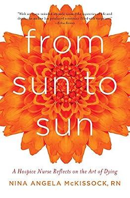 From Sun to Sun: A Hospice Nurse Reflects on the Art of Dying by Mckissock, Nina Angela, R. N. | Paperback | Biography & Autobiography