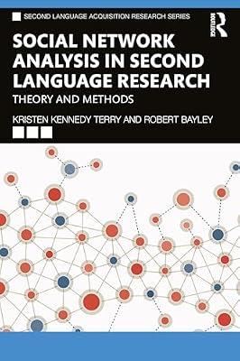 Social Network Analysis in Second Language Research: Theory and Methods (Second Language Acquisition Research Series) by Bayley, Robert; Kennedy Terry, Kristen | Paperback | Psychological Theory