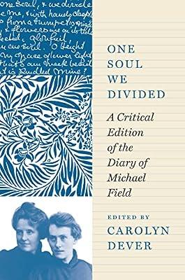 One Soul We Divided: A Critical Edition of the Diary of Michael Field by Field, Michael | Paperback | Diaries